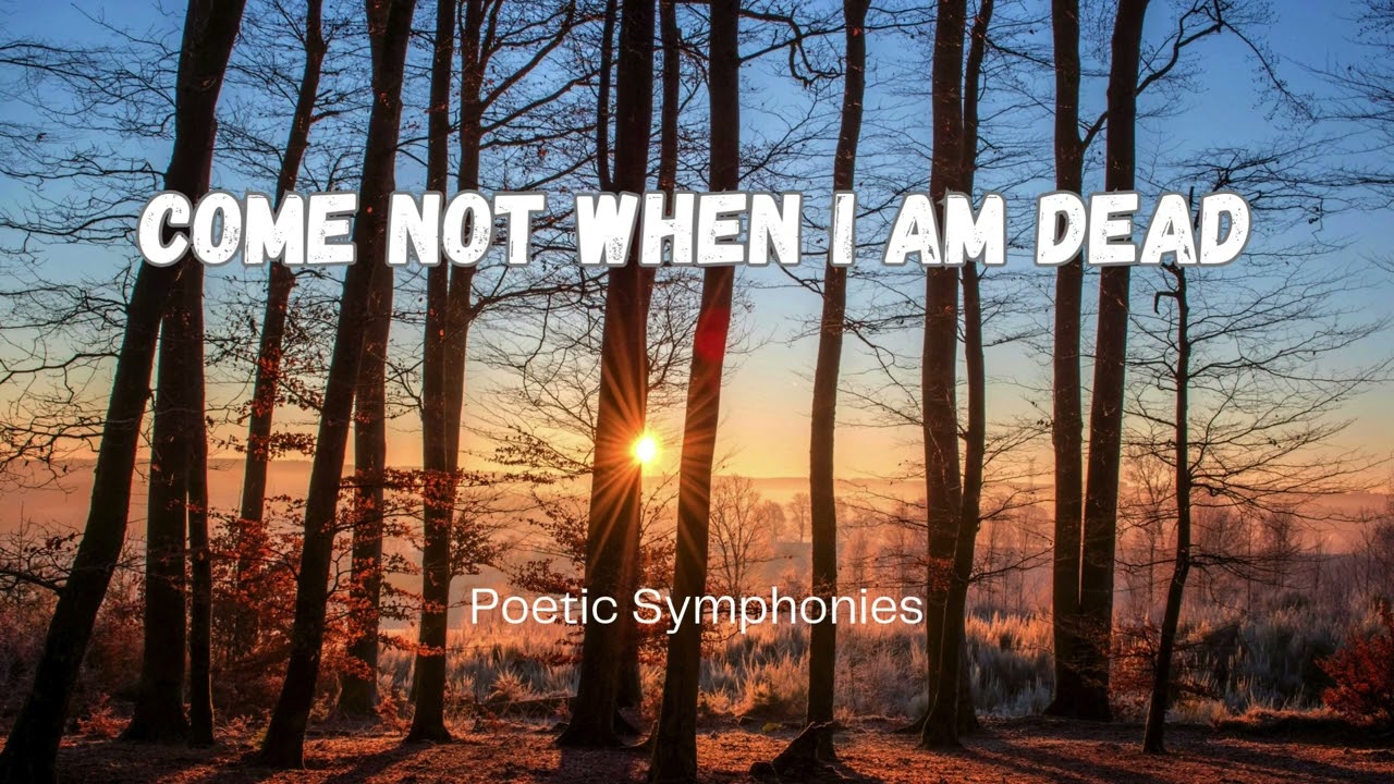 Come not when I am dead by Alfred Lord Tennyson🎵 Poetic Symphonies