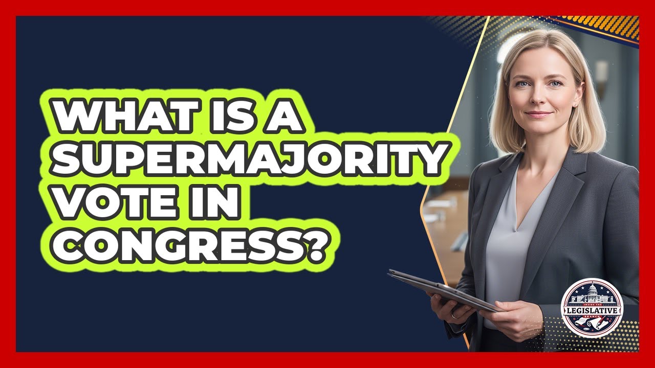What Is A Supermajority Vote In Congress?