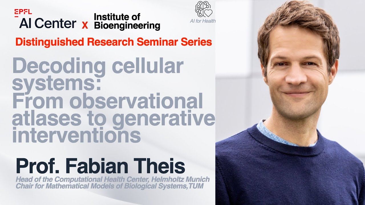Decoding cellular systems:From observational atlases to generative interventions - Prof.Fabian Theis