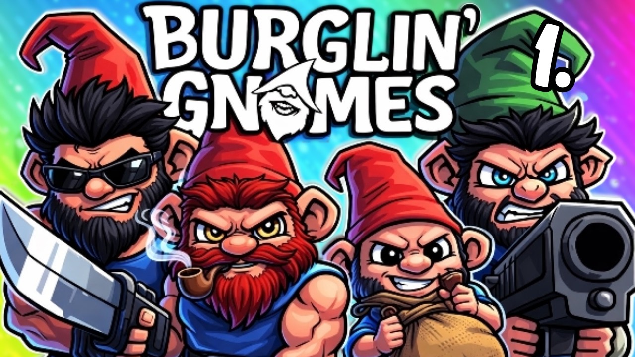 Burglin' Gnomes | Betörtünk és Mérges Ránk a Bácsi |