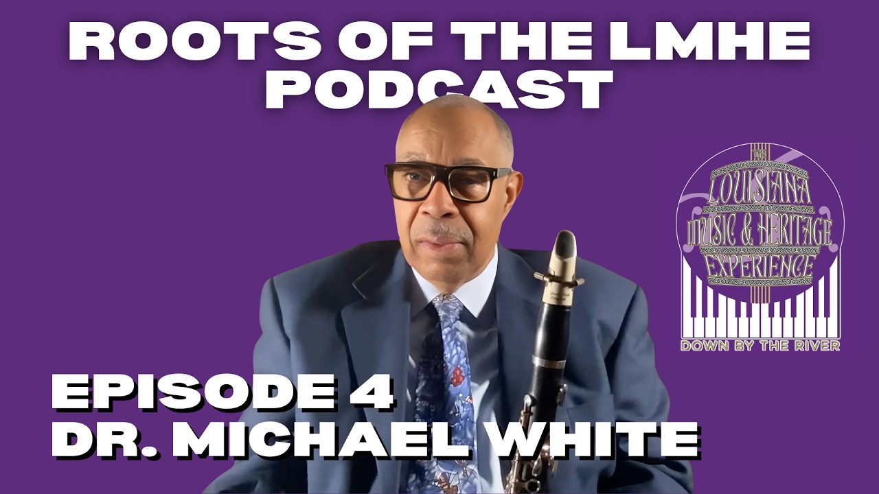 Dr. Michael White | Episode 4: Roots of the Louisiana Music & Heritage Experience Podcast