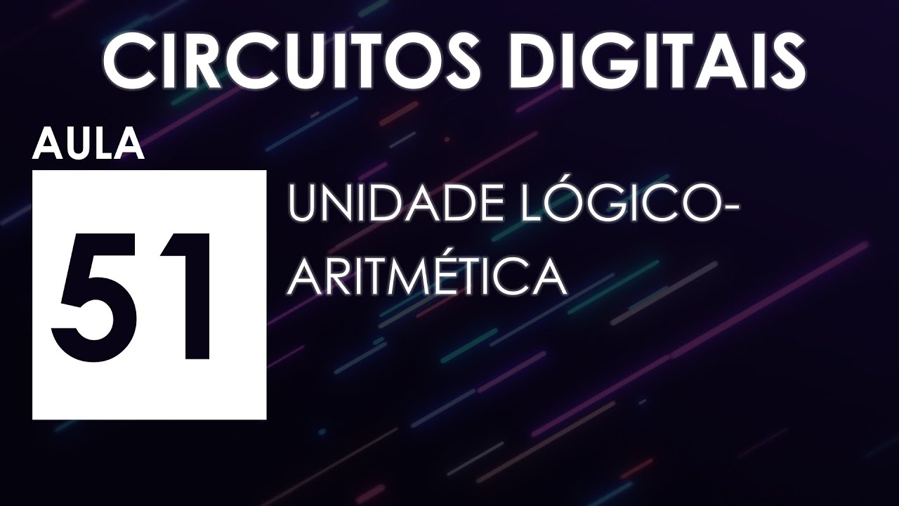 [CIRCUITOS DIGITAIS] Aula 51 - Unidade Lógico-Aritmética