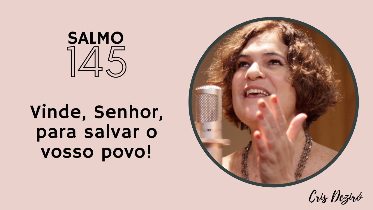 SALMO 145 | Vinde, Senhor, para salvar o vosso povo! | Ano A