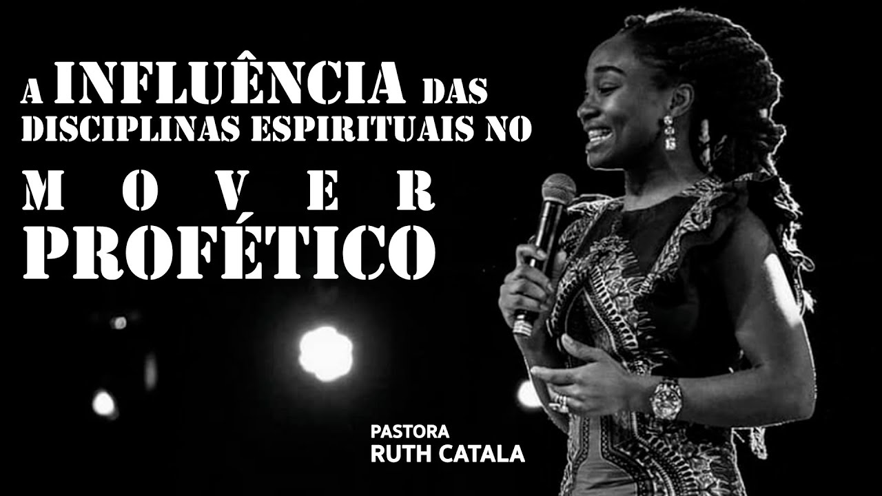 A INFLU&Ecirc;NCIA DAS DISCIPLINAS ESPIRITUAIS NO MOVER PROF&Eacute;TICO - Pastora Ruth Catala (Prega&ccedil;&atilde;o)