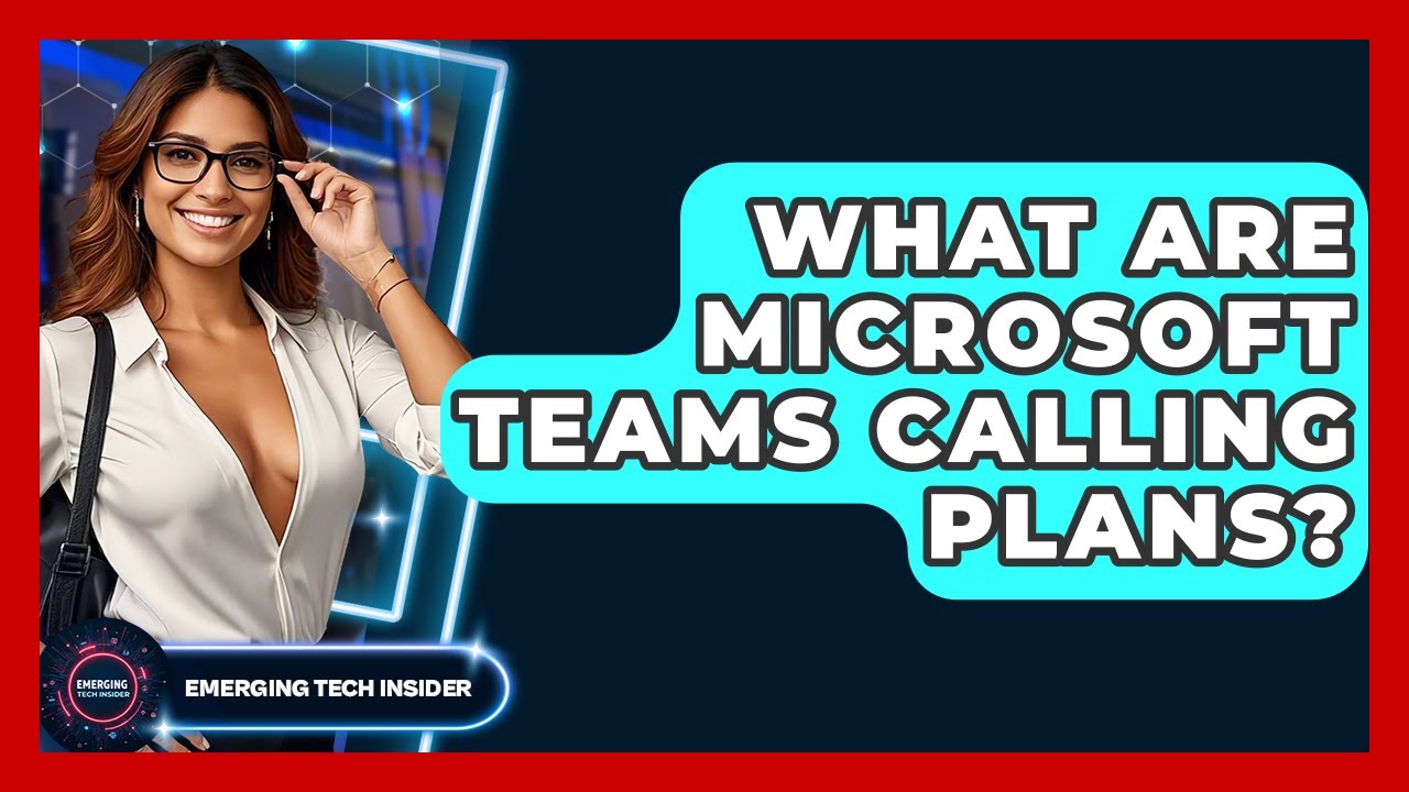 What Are Microsoft Teams Calling Plans? - Emerging Tech Insider