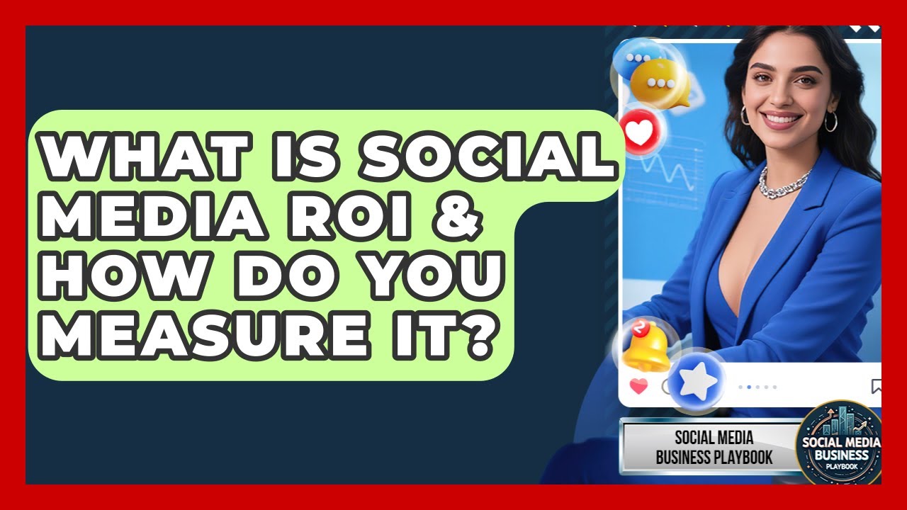 What Is Social Media ROI & How Do You Measure It? - Social Media Business Playbook
