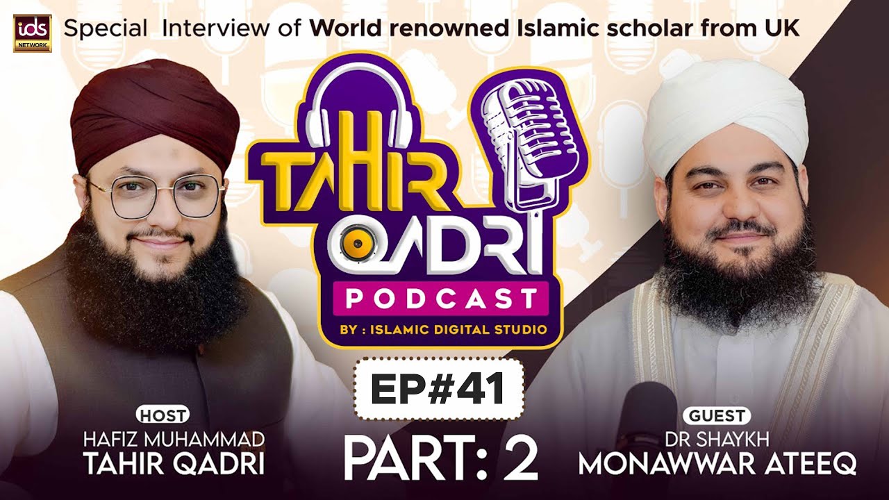 Tahir Qadri Podcast : Episode 41 Part 2 | Hafiz Tahir Qadri ft.Dr Shaykh Monawwar Ateeq