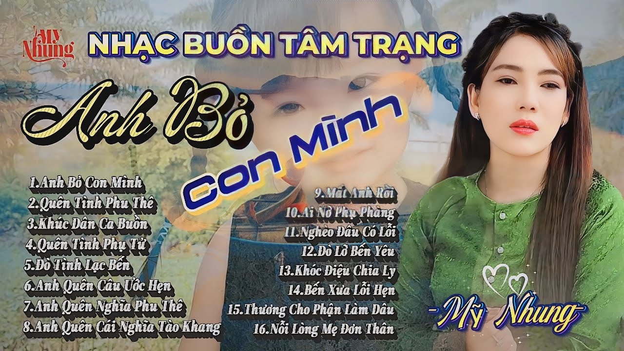 LI&Ecirc;N KH&Uacute;C NHẠC BUỒN T&Acirc;M TRẠNG - ANH BỎ CON M&Igrave;NH - MỸ NHUNG - C&Agrave;NG NGHE C&Agrave;NG GHIỀN
