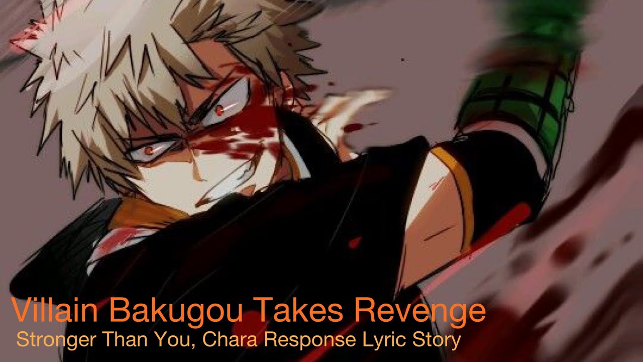 ||Villain Bakugou takes Revenge||Stronger Than You, Chara Response Lyric Story||MHA/BNHA||