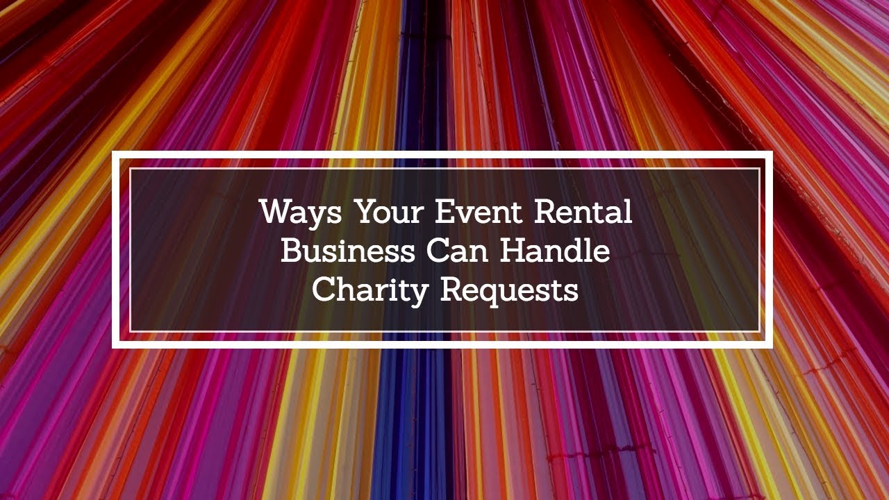 Ways Your Event Rental Business Can Handle Charity Requests