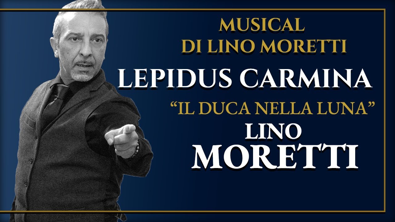 🔴 LEPIDUS CARMINA - Musical di Lino Moretti - IL DUCA NELLA LUNA