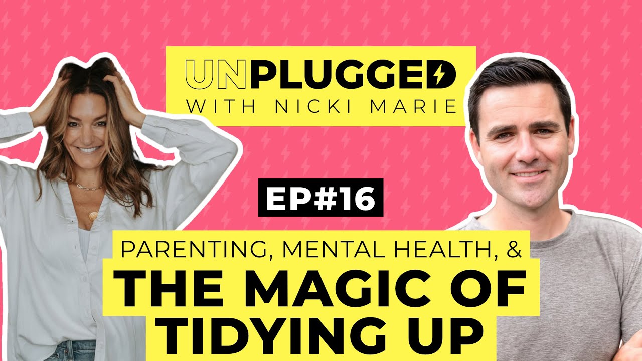 Parenting, Mental Health, and the Magic of Tidying Up | Unplugged with Nicki Marie | Episode #16