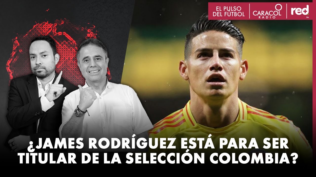 ¿James Rodríguez está para ser titular de la Selección Colombia? | El Pulso del Fútbol