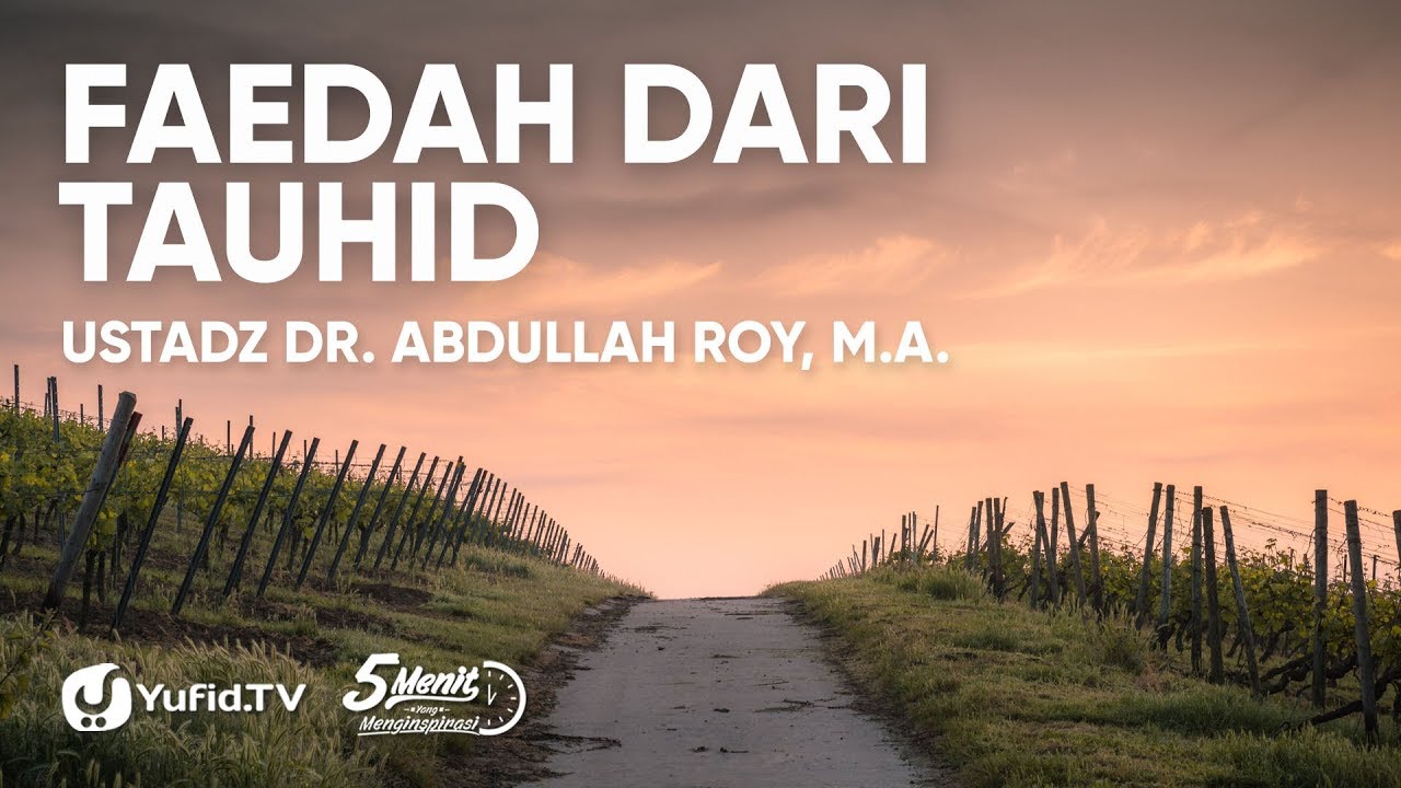Faedah dari Tauhid - Ustadz Dr. Abdullah Roy, M.A