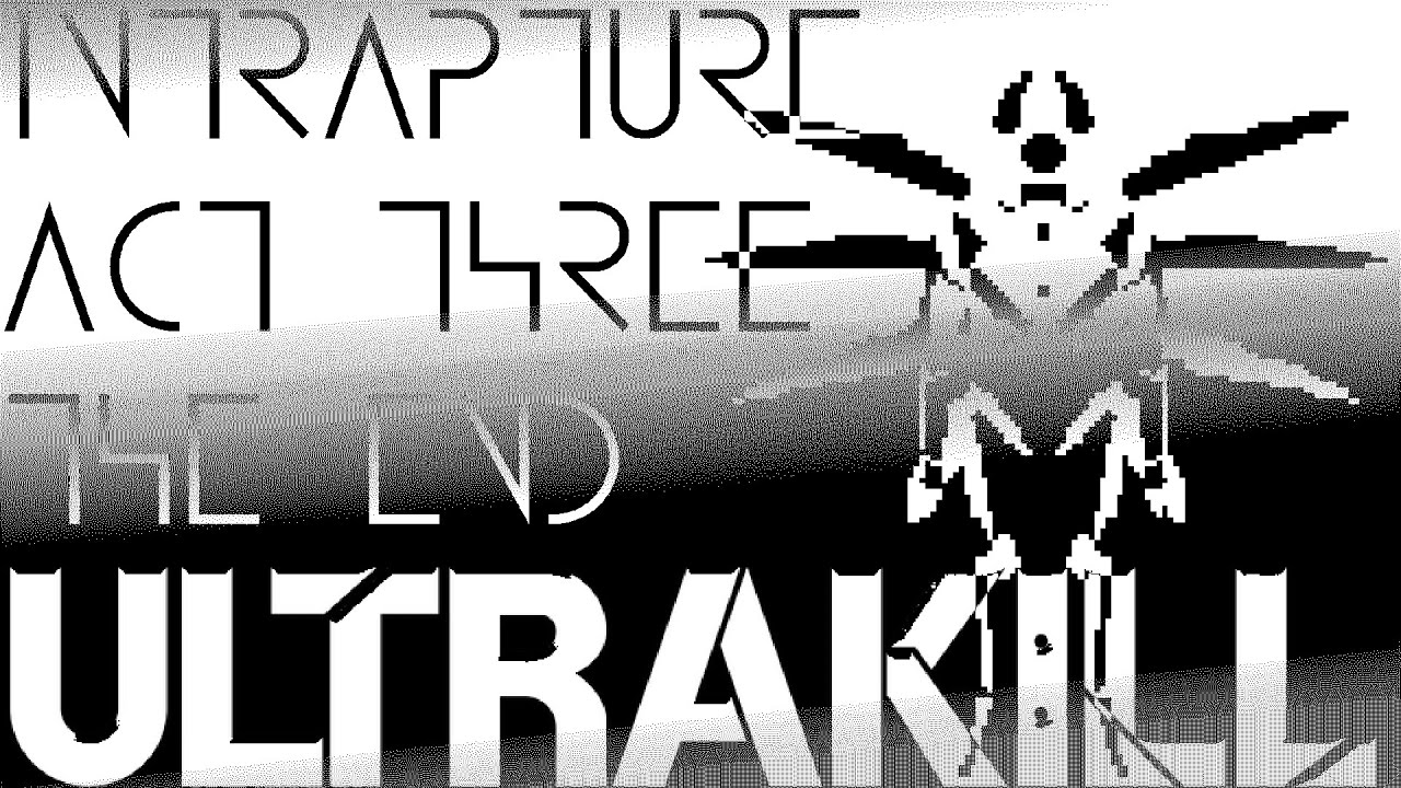 ULTRAKILL - INTRAPTURE UST // ACT III: The End of Intrapture