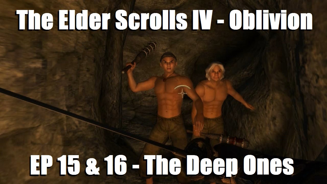 The Elder Scrolls IV - Oblivion - EP 15 & 16 - The Deep Ones