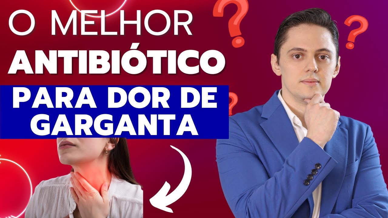 DESCUBRA O MELHOR ANTIBIÓTICO PARA INFECÇÃO NA GARGANTA