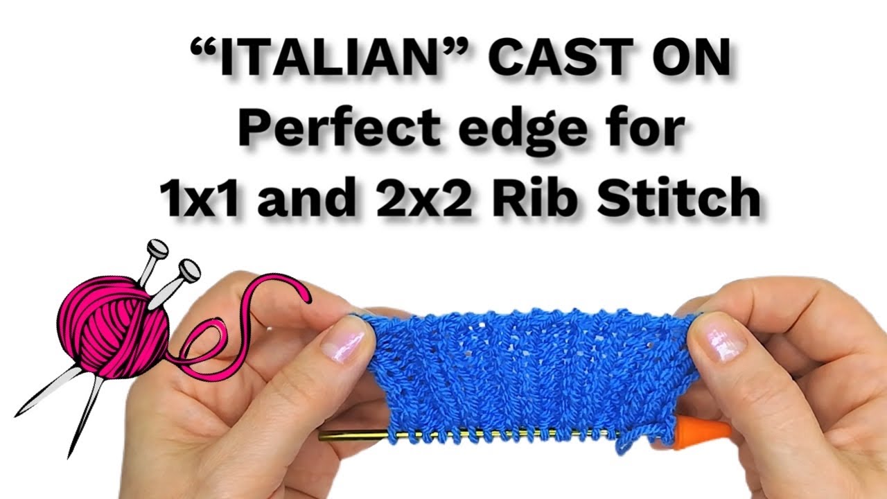 Italian Cast On| How to knit beautiful, perfect, stretchable edge for your 1x1 or 2x2 rib stitch