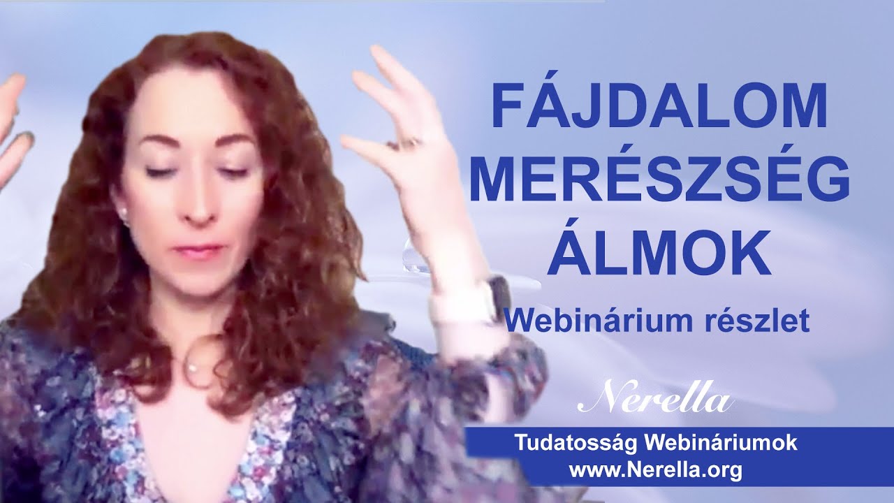 Fájdalom, merészség, álmok, elköteleződés, tiszta lét, Nerella Tudatosság Webinárium, Megvilágosodás