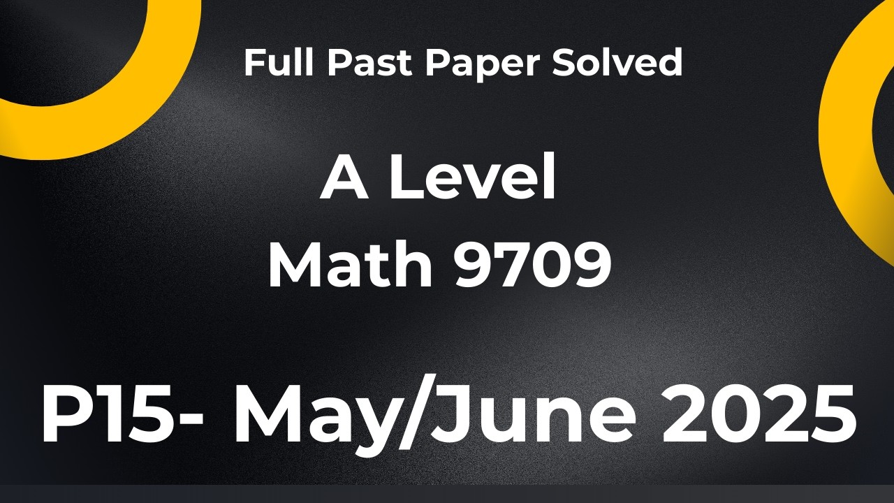 9709/p15/m/j/25 Past paper | yearly | A level math | may june 2025 p15