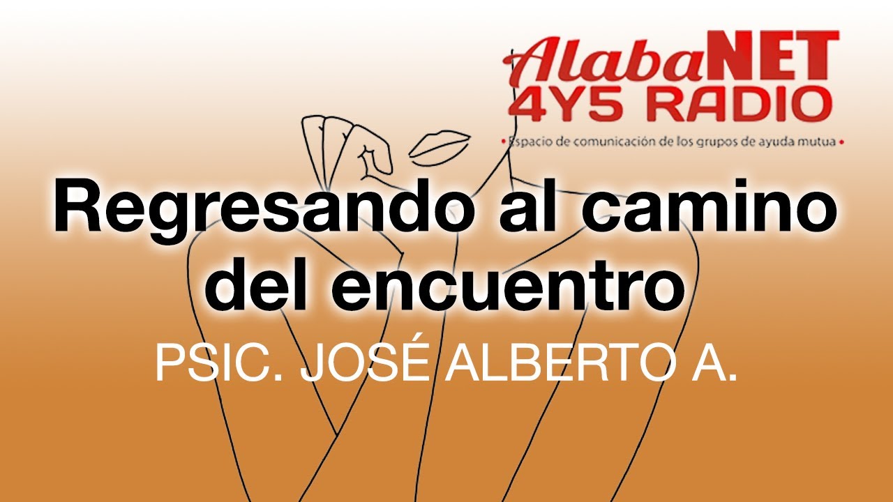 *PSIC. JOS&Eacute; ALBERTO A. TEMA: REGRESANDO AL CAMINO DEL ENCUENTRO