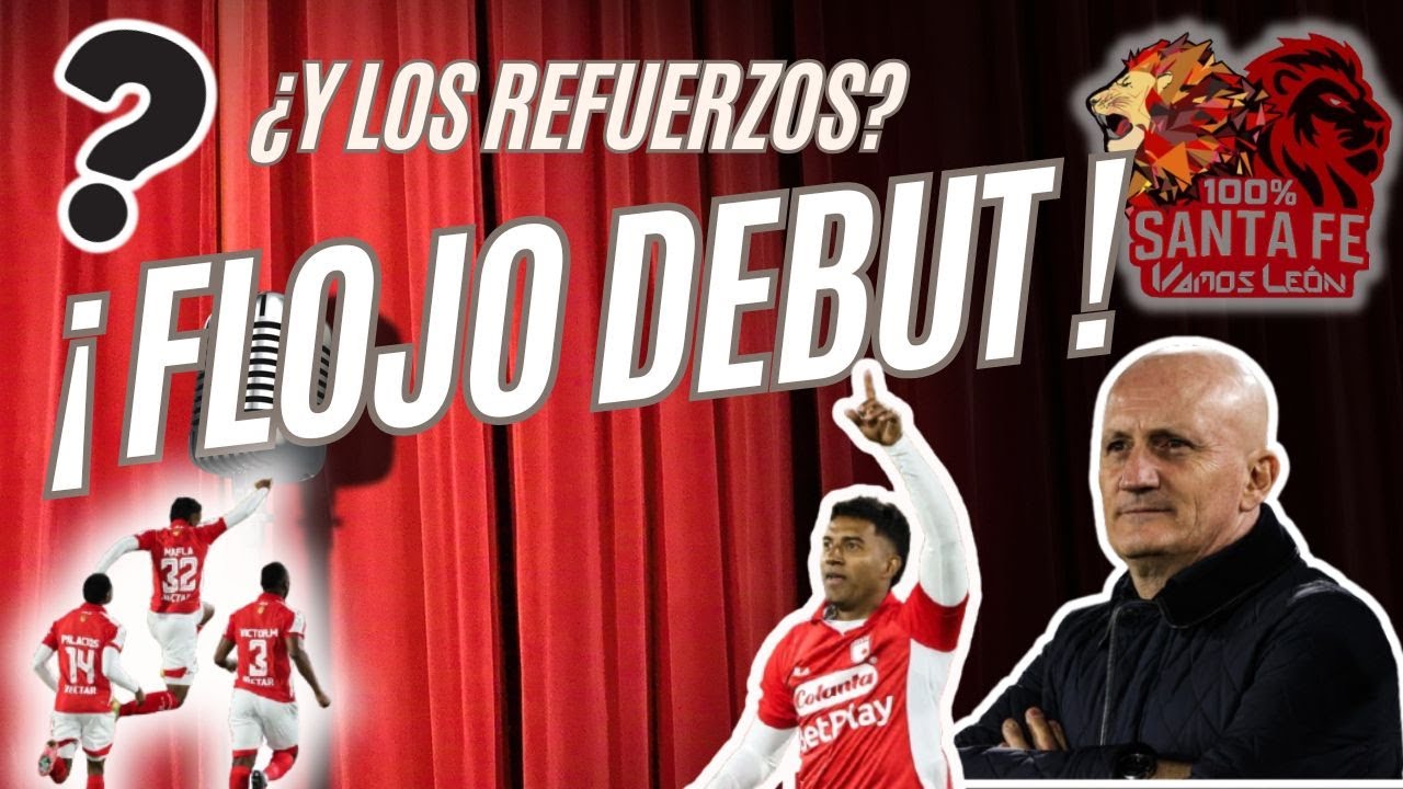 🚨FLOJO DEBUT| ¿CONVENCIERON LOS REFUERZOS TRAS EL 1-1 DE SANTA FE?| ‘SHIRRA’ EL MEJOR