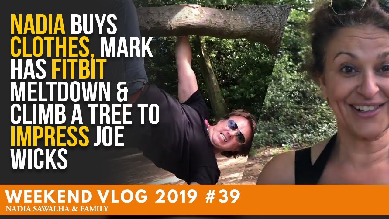 WEEKEND VLOG 39 NADIA Buys CLOTHES, Mark Has FITBIT Meltdown & Climbs a Tree to IMPRESS Joe Wicks