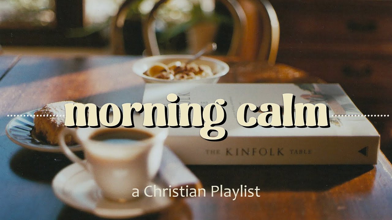 Morning Calm | a christian worship playlist