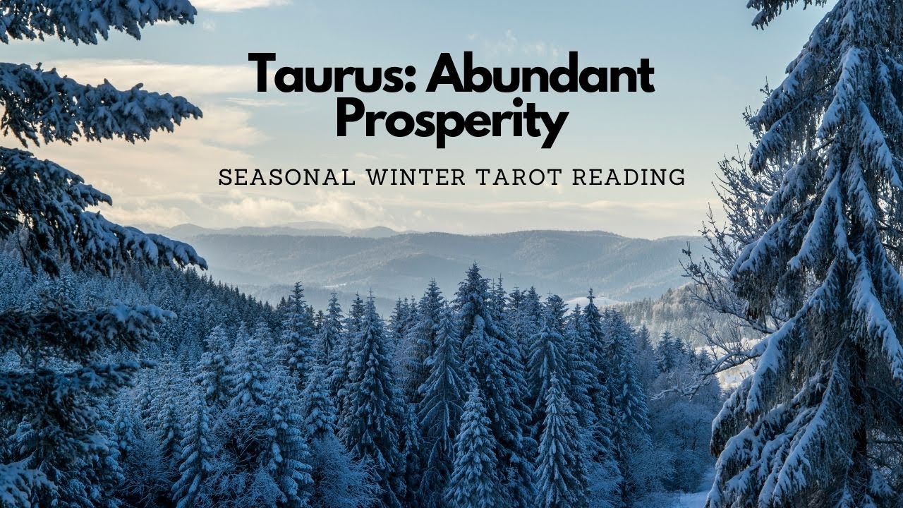 TAURUS WINTER: Abundant Prosperity