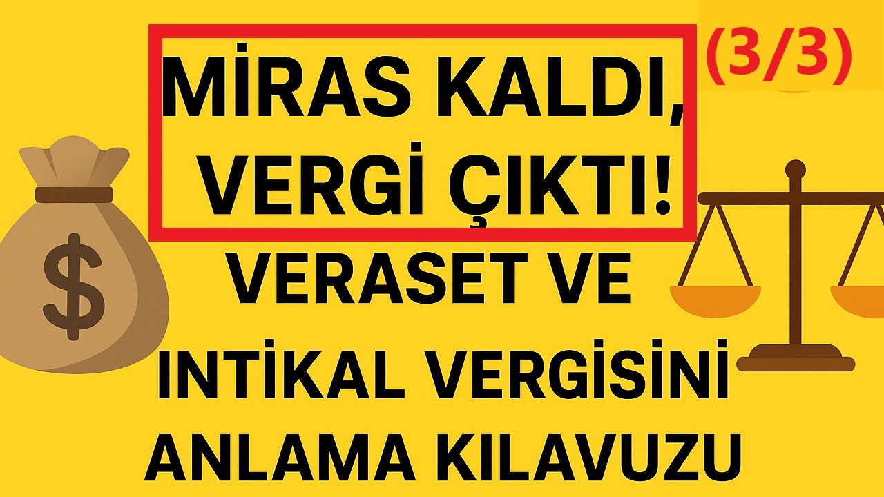 Miras Kaldı, Vergi &Ccedil;ıktı! Veraset ve İntikal Vergisini Anlama Kılavuzu/3.B&ouml;l&uuml;m (3/3)