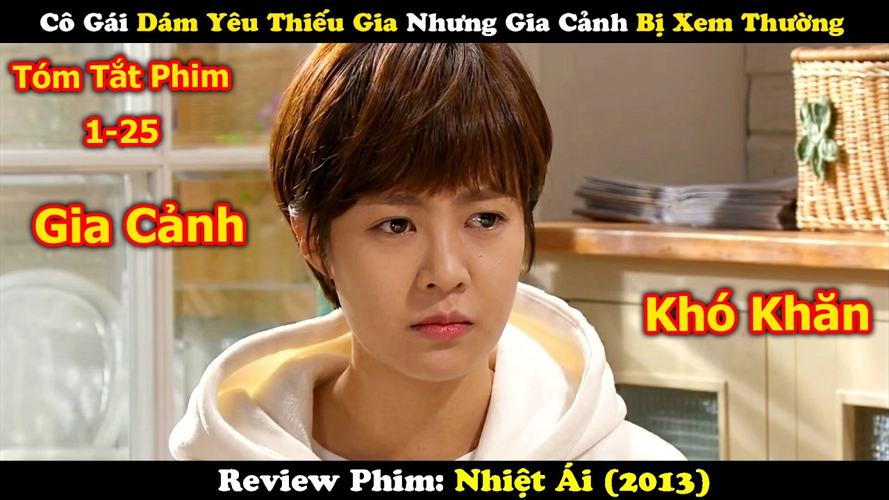 Review Phim: C&ocirc; G&aacute;i D&aacute;m Y&ecirc;u Thiếu Gia Nhưng Gia Cảnh Bị Xem Thường | Nhiệt &Aacute;i 2013 (Tập 1-25)