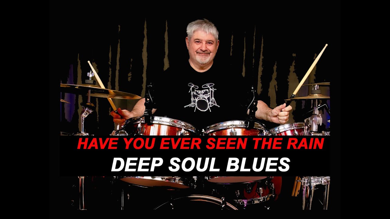 DEEP SOUL BLUES  - HAVE YOU EVER SEEN THE RAIN - CCR COVER - CHICAGO BLUES MIX - DRUM COVER