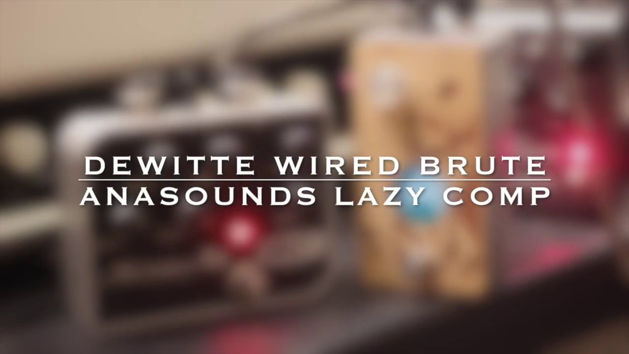 Dewitte Wired Brute & Anasounds Lazy Comp