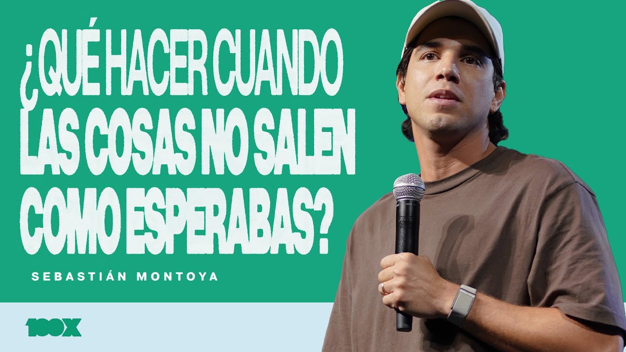 ¿Qué Hacer Cuando Las Cosas No Salen Como Esperabas? - Sebastián Montoya