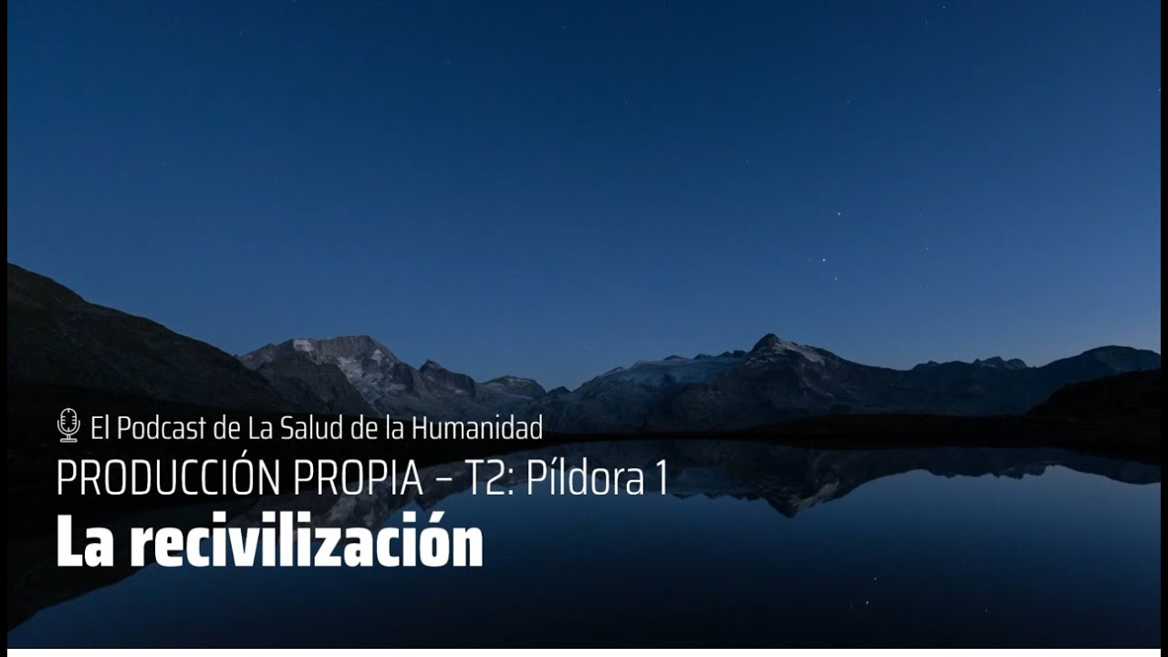 125 - Producci&oacute;n Propia T2 - P&iacute;ldora 1: La recivilizaci&oacute;n