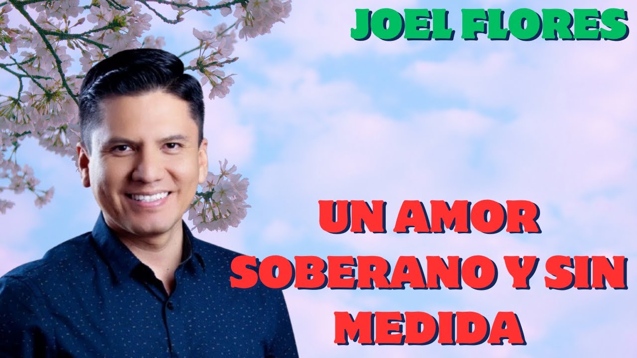 Un Amor Soberano Y Sin Medida //Joel Flores