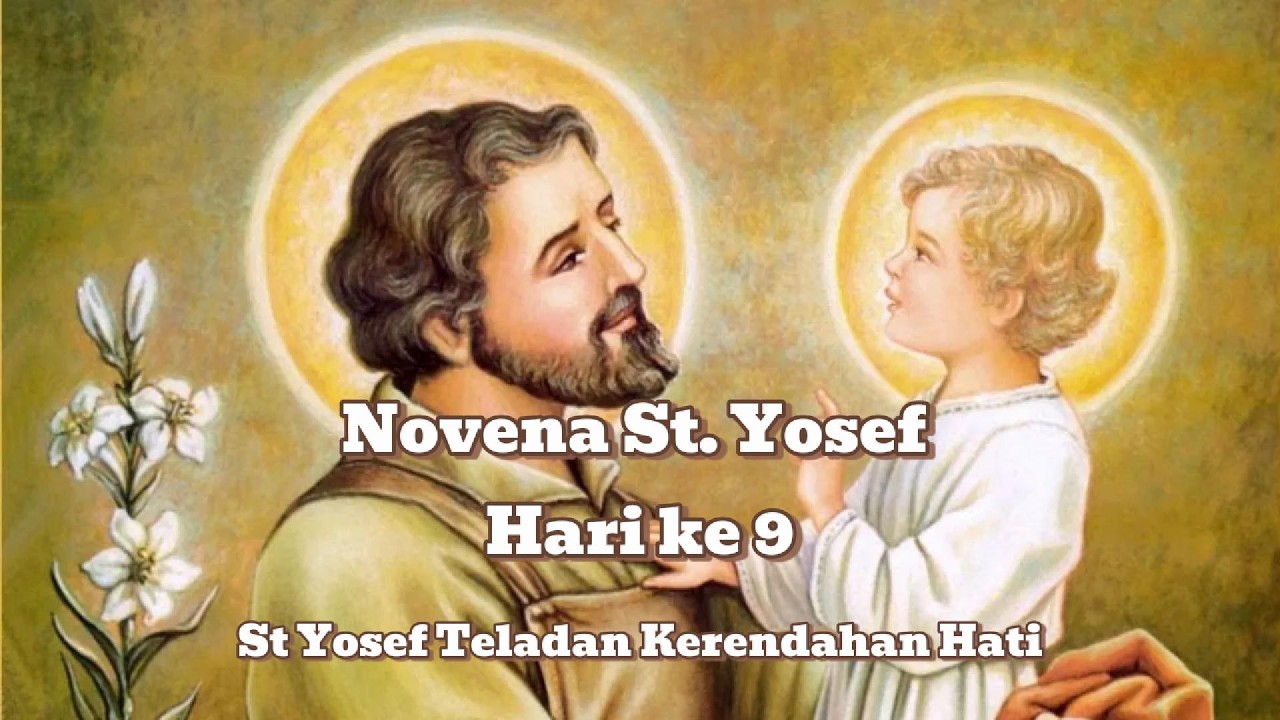 NOVENA ST YOSEF HARI KE 9 : KERENDAHAN HATI YANG SELALU BERSYUKUR KEPADA PENYERTAAN TUHAN