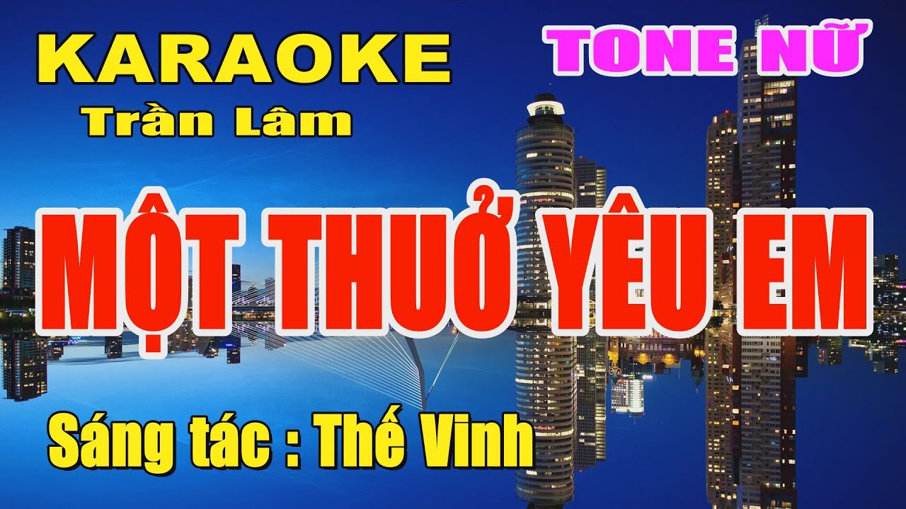 Karaoke Một Thuở Yêu Em Tone Nữ Trần Lâm