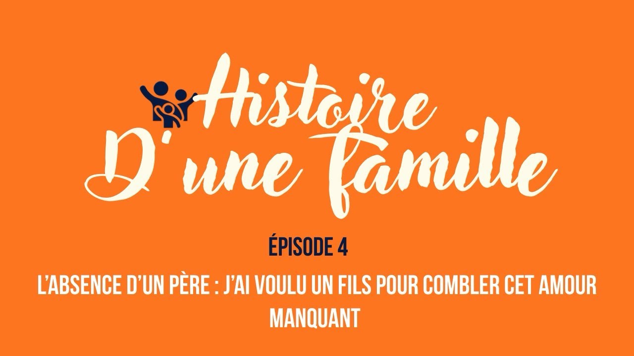 L’ABSENCE D’UN PÈRE - « J’ai voulu un fils pour combler cet amour manquant »