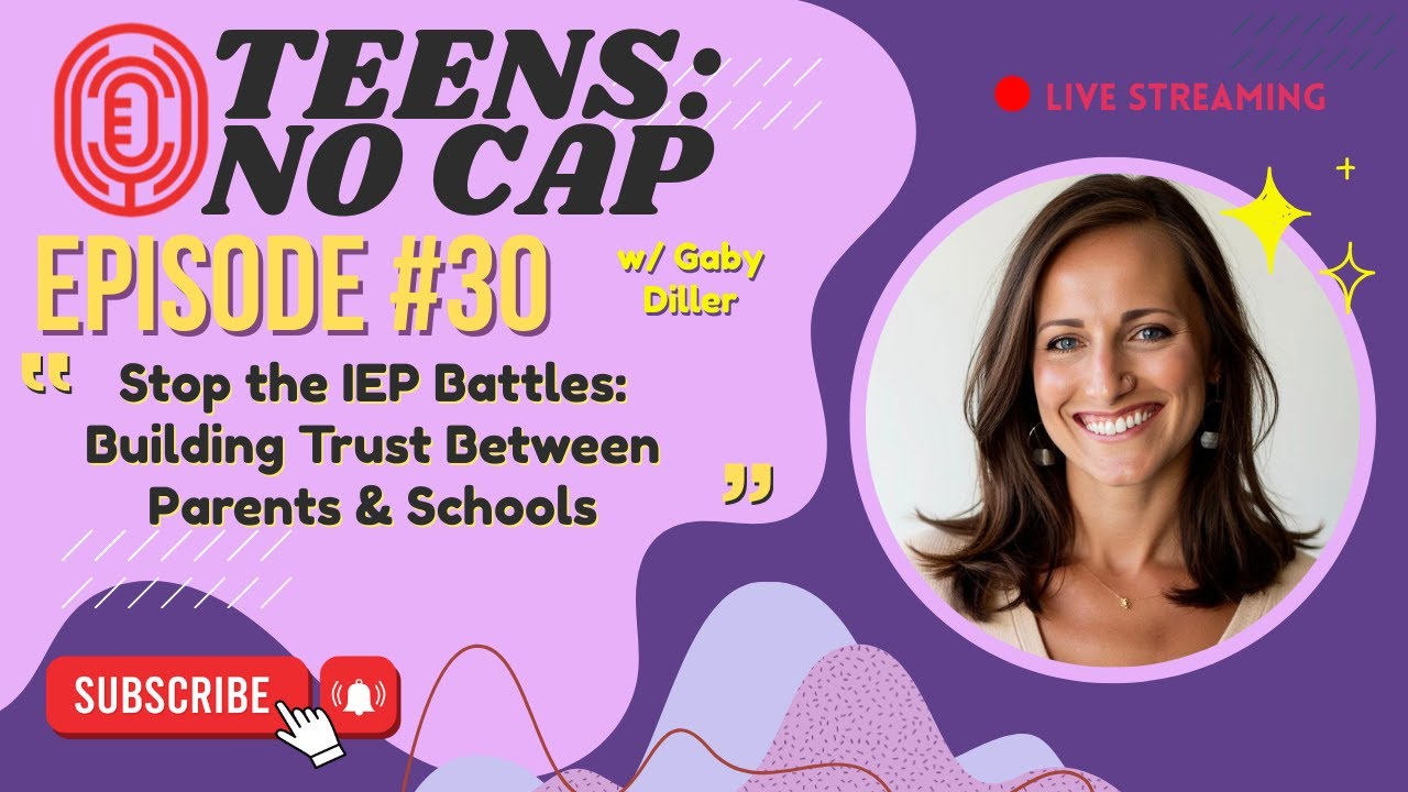 Stop the IEP Battles: Building Trust Between Parents & Schools w/ Gaby Diller | Teens: No Cap Ep 30