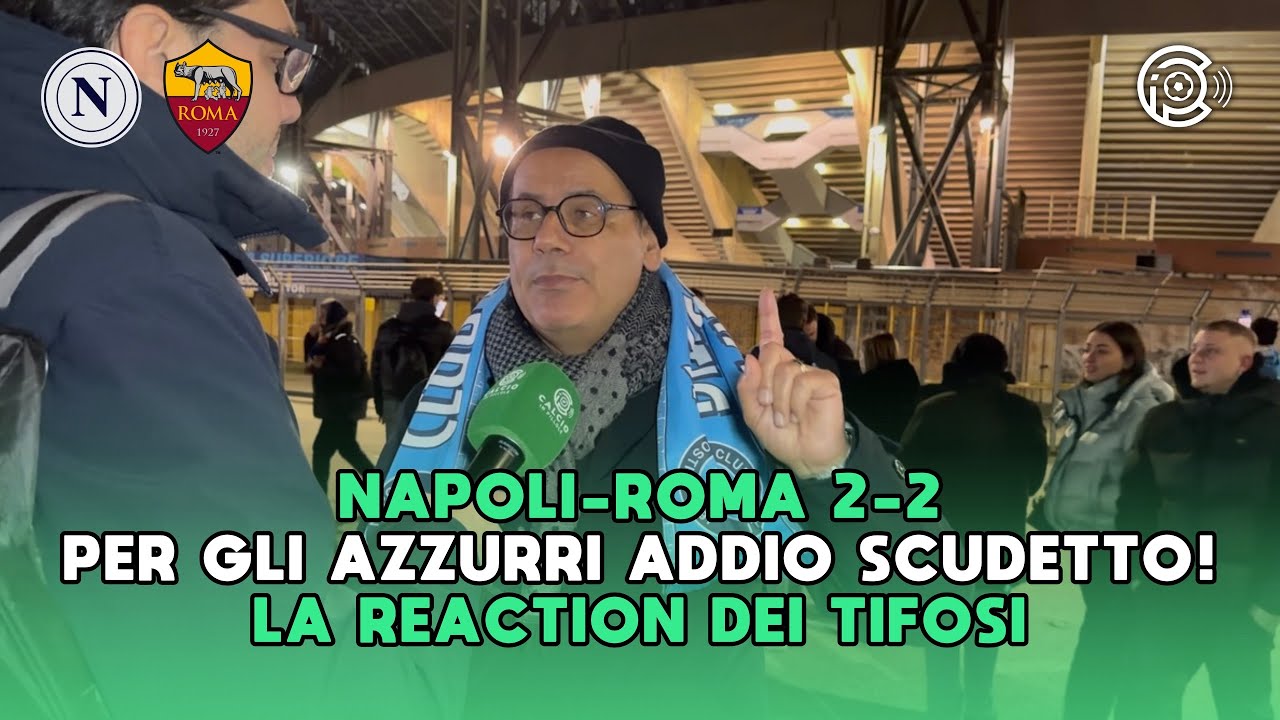 NAPOLI-ROMA 2-2 | I TIFOSI AZZURRI DICONO ADDIO ALLO SCUDETTO E ATTACCANO GLI ARBITRI
