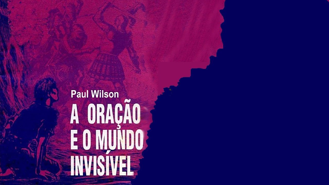 A oração e o mundo invisível - Paul Wilson (narração Mario Persona)