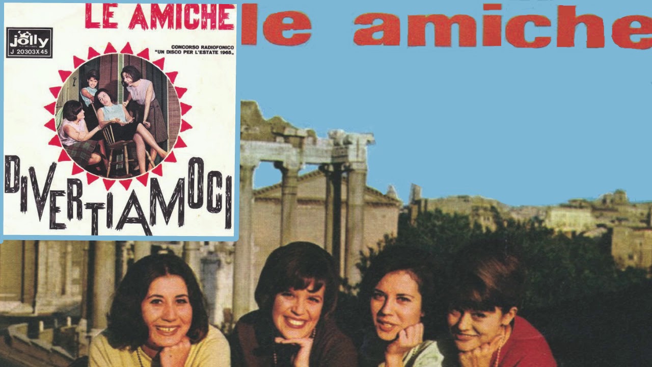 LE AMICHE: Divertiamoci / Ma Lasciala