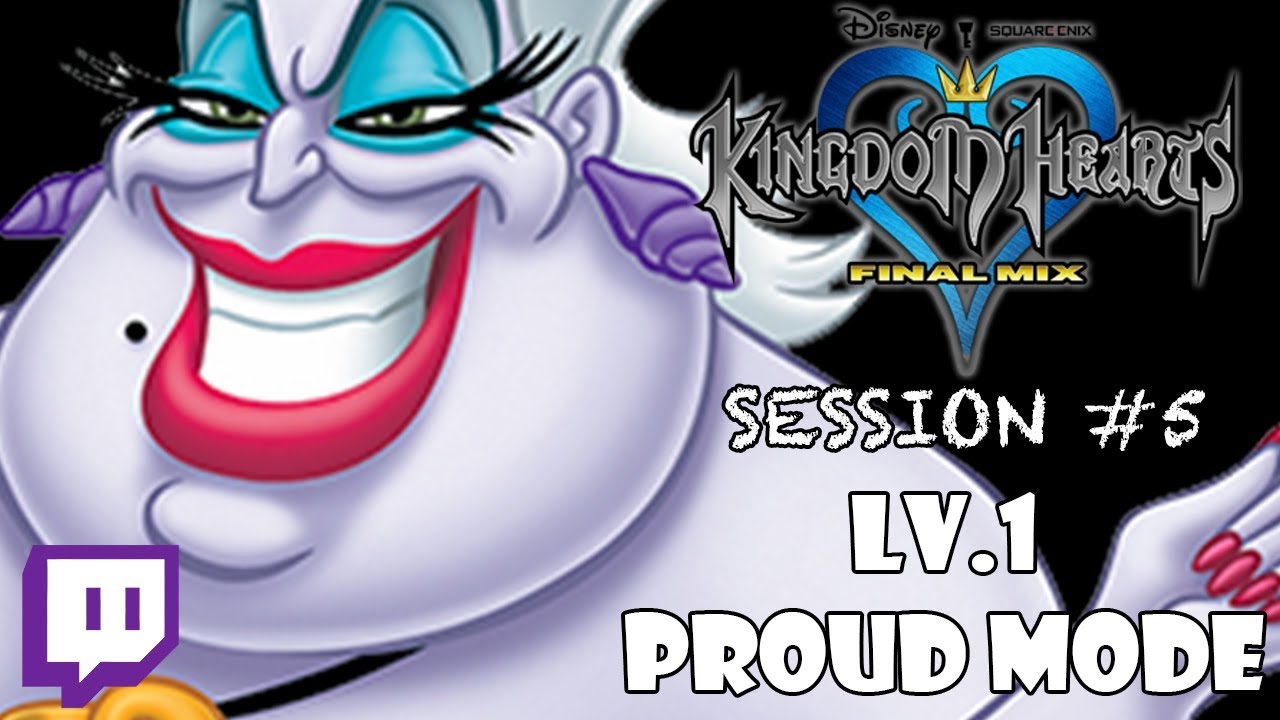 Twitch: Kingdom Hearts - LV.1 PROUD MODE: Session #5