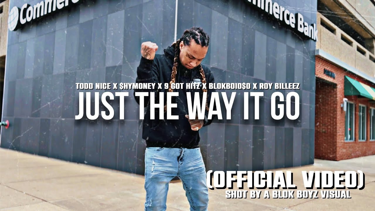 Todd Nice x $hymoney x 9 Got Hitz x BlokBoiO$O x Roy Billeez - Just The Way It Go (Official Video)