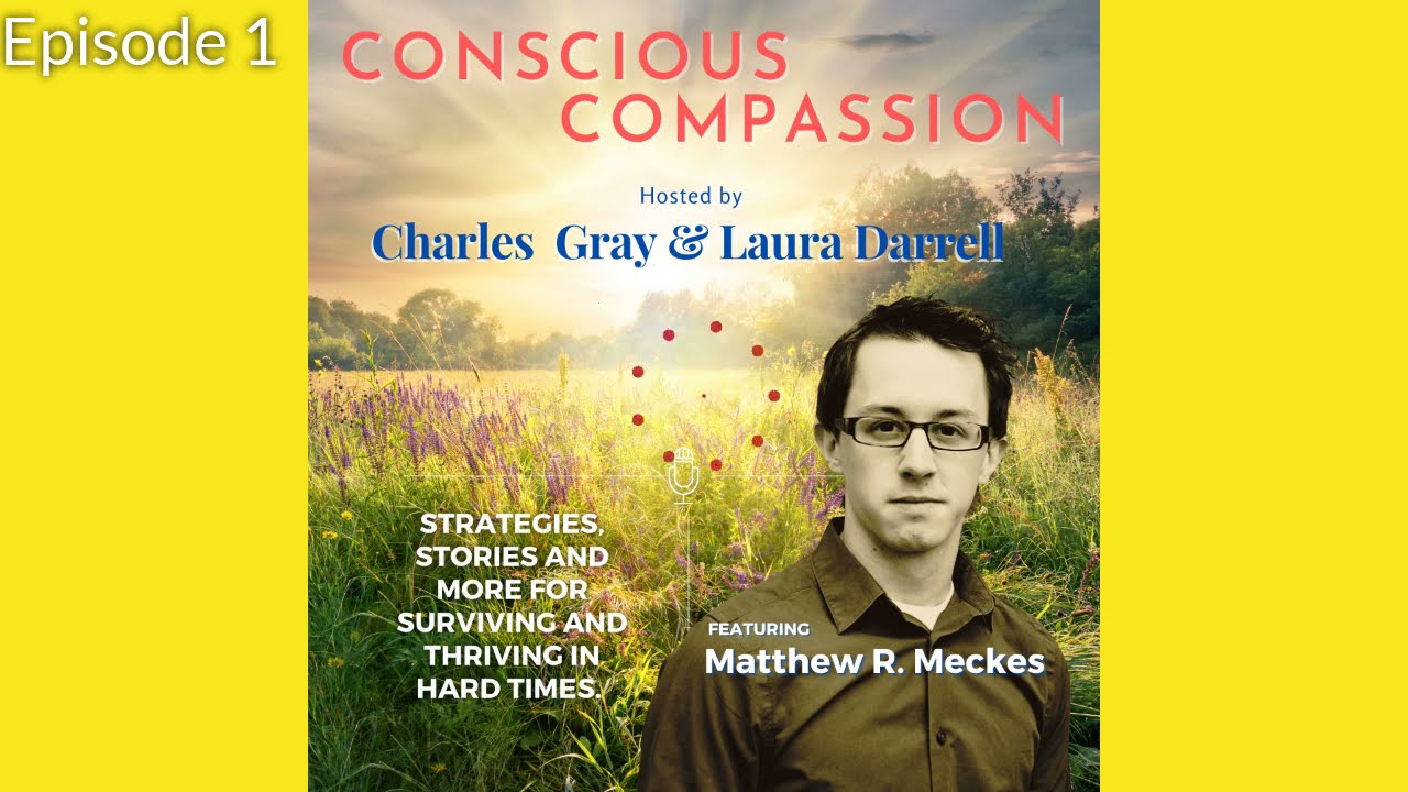 Conscious Compassion Episode 1  - Matthew R  Meckes