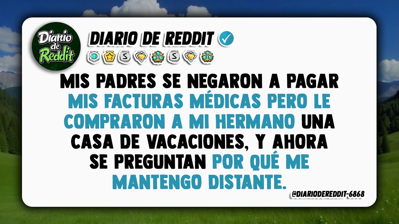 Mis padres se negaron a pagar mis facturas médicas pero le compraron a mi hermano una casa de...