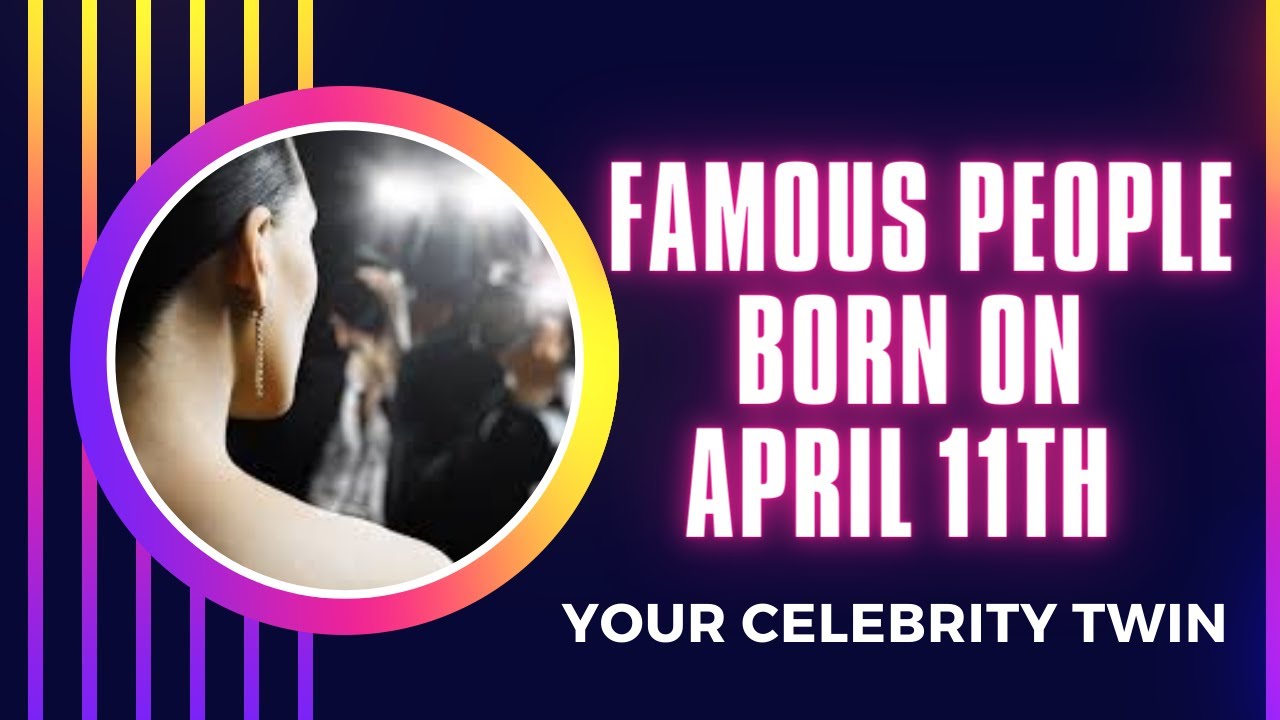 Famous people born on April  11th ..find out who is your celebrity twin