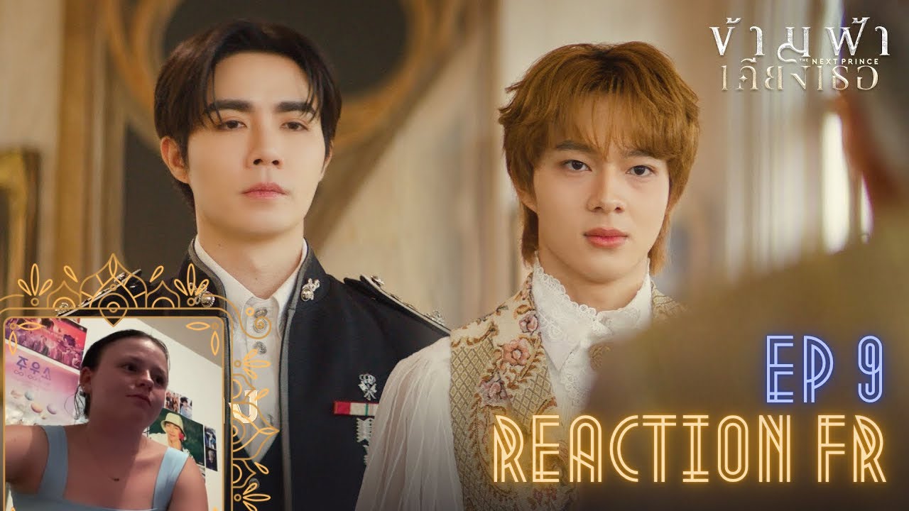 The Next Prince Series | ข้ามฟ้าเคียงเธอ - Episode 9 (Réaction FR)