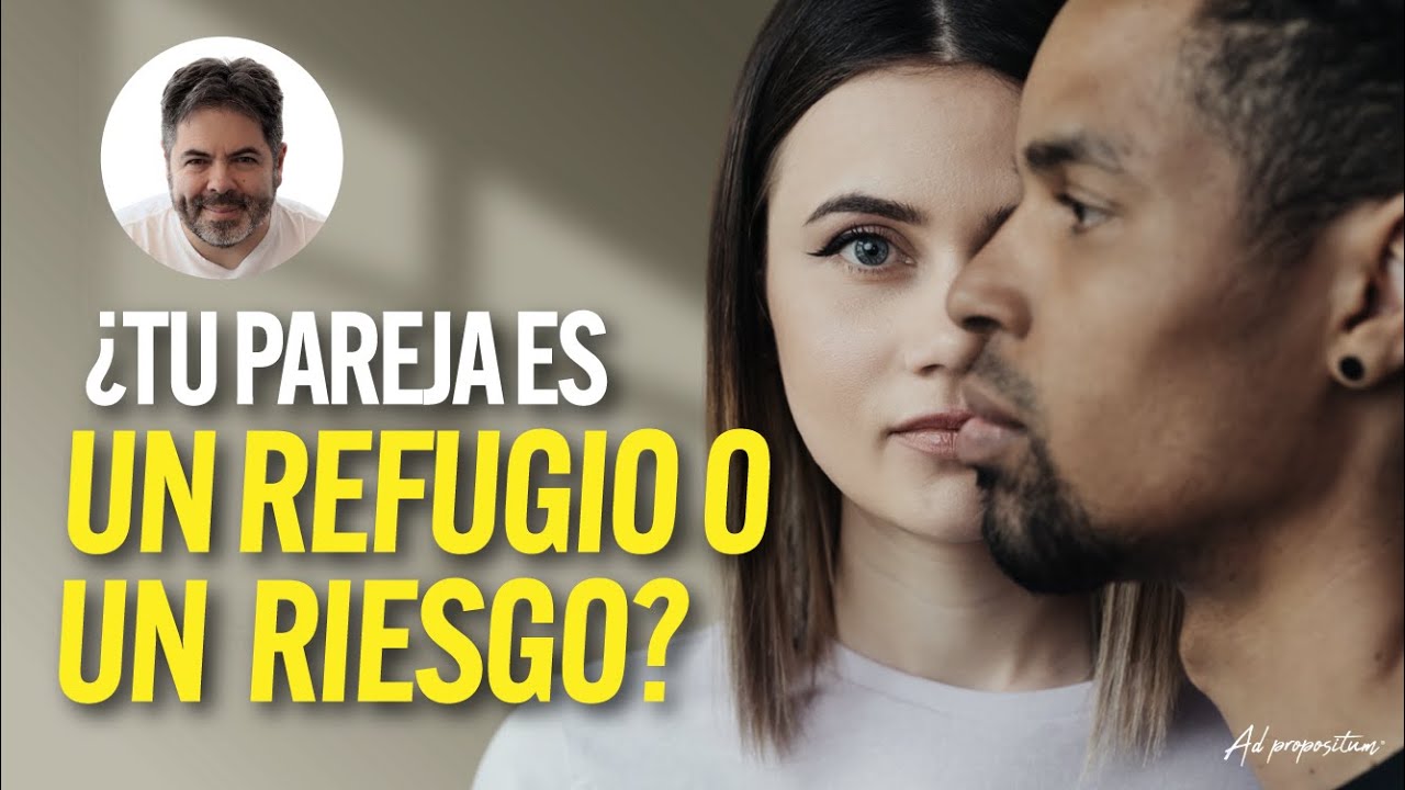 ¿Tú pareja es tu lugar seguro? - Efrén Martínez | ADpropositum T2
